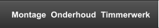 Montage  Onderhoud  Timmerwerk