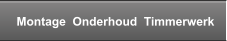 Montage  Onderhoud  Timmerwerk